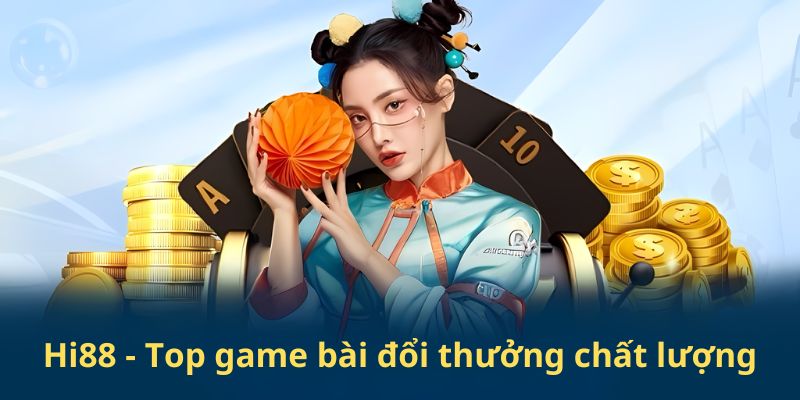 Hi88 - Top game bài đổi thưởng chất lượng